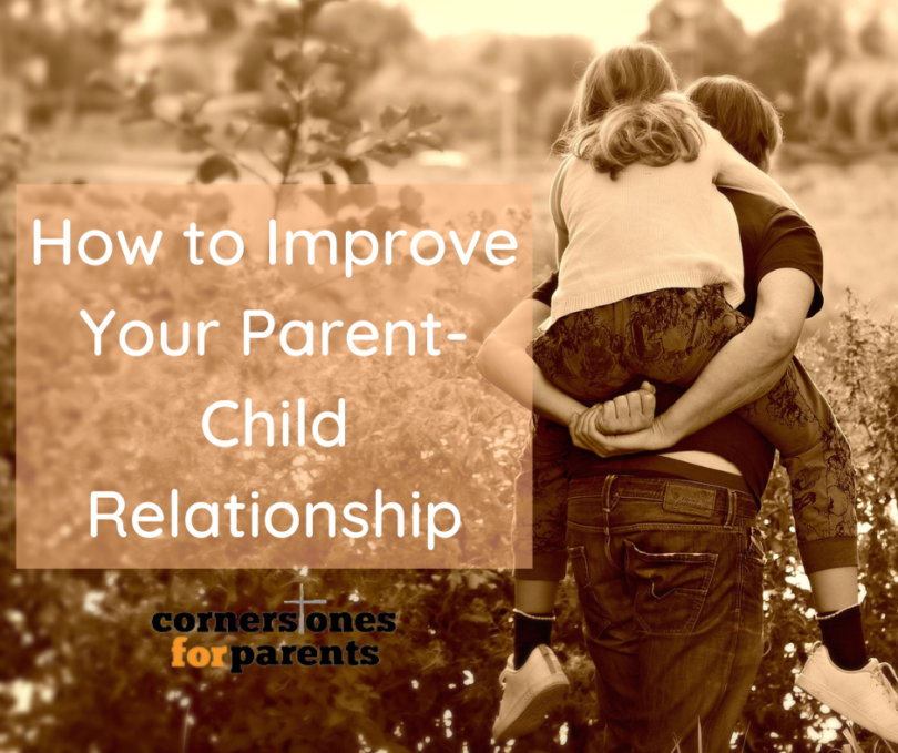 How to Improve Your Parent-Child Relationship | Cornerstones for Parents